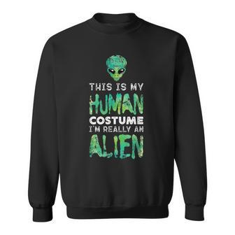 Weird This Is My Human Costume I'm Really An Alien Sweatshirt - Seseable