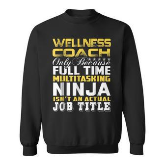 Wellness Coach Ninja Isnt An Actual Job Title Sweatshirt | Mazezy