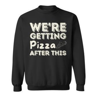 Were Getting Pizza After This - Food Lover Foodie Pizza Funny Gifts Sweatshirt | Mazezy