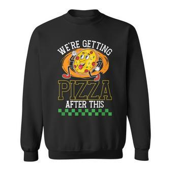 Were Getting Pizza After This | Pizzas Lover Pizza Funny Gifts Sweatshirt | Mazezy