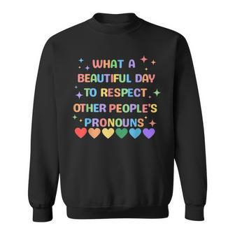 What A Beautiful Day To Respect Other Peoples Pronouns Lgbt Sweatshirt | Mazezy