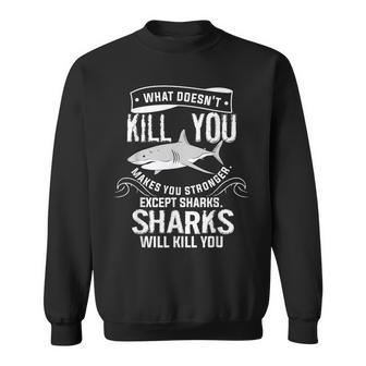 What Doesnt Kill You Makes You Stronger Except Sharks Sweatshirt | Mazezy