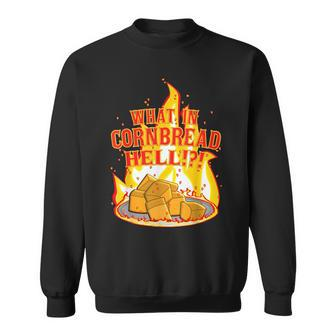 What In Cornbread Hell Funny Sweatshirt | Mazezy
