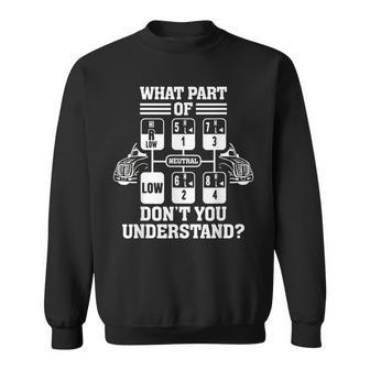 What Part Of Dont You Understand Funny Trucker Truck Driver Driver Funny Gifts Sweatshirt | Mazezy