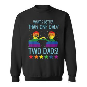 Whats Better Than One Dad Two Dads Sweatshirt | Mazezy