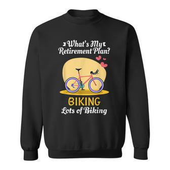 Whats My Retirement Plan Biking Cycling Lover Sweatshirt | Mazezy