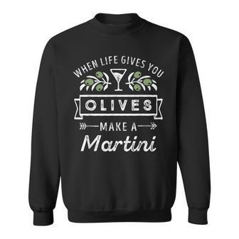 When Life Gives You Olives Make A Martini Cute Drinking Sweatshirt | Mazezy