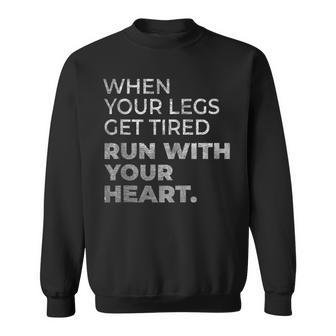 When Your Legs Get Tired Run With Your Heart Gift For Runner Sweatshirt | Mazezy