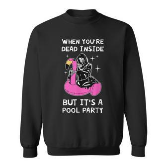 When Youre Dead Inside But Its A Pool Party Quote Sweatshirt | Mazezy