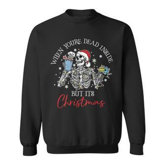 When Youre Dead Inside But Its The Holiday Season Skeleton Sweatshirt | Mazezy