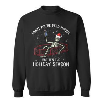 When Youre Dead Inside But Its The Holiday Season Xmas Sweatshirt | Mazezy
