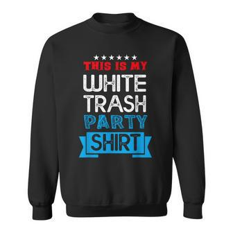 This Is My White Trash Party Quotes Sayings Humor Joke Sweatshirt - Seseable