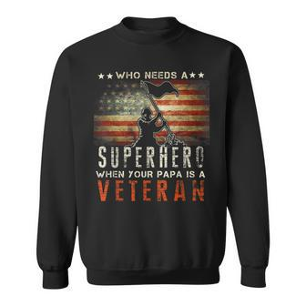 Who Needs A Superhero When Your Papa Is A Veteran Sweatshirt | Mazezy