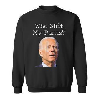 Who Shit My Pants Funny Anti Joe Biden Funny Meme Meme Funny Gifts Sweatshirt | Mazezy