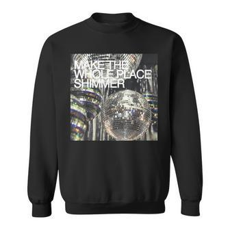 Make The Whole Place Shimmer Sweatshirt | Mazezy