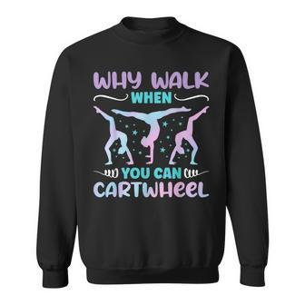 Why Walk When You Can Cartwheel For Girl Funny Gymnastics Sweatshirt | Mazezy AU