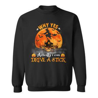 Why Yes Actually I Can Drive A Stick Halloween Witch Pumpkin Sweatshirt - Monsterry UK