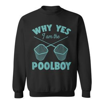 Why Yes I Am The Pool Boy Cute Funny Swimming Accessories Swimming Funny Gifts Sweatshirt | Mazezy