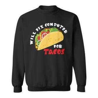 Will Fix Computer For Tacos Sweatshirt | Mazezy