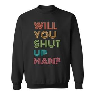 Will You Shut Up Man 2020 President Debate Quote Sweatshirt | Mazezy