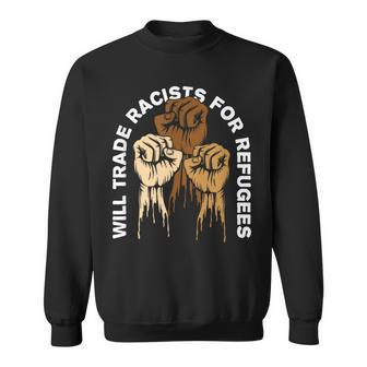 Will Trade Racists For Refugees Human Rights Sweatshirt | Mazezy