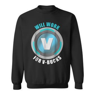 Will Work For Vbucks Funny Gaming V Bucks Sweatshirt | Mazezy