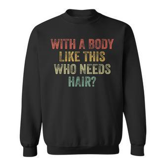 With A Body Like This Who Needs Hair Bald Woman Bald Man Sweatshirt | Mazezy