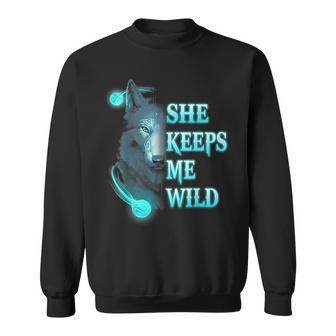 Wolf She Keeps Me Wild - He Keeps Me Safe  Gifts For Wolf Lovers Funny Gifts Sweatshirt