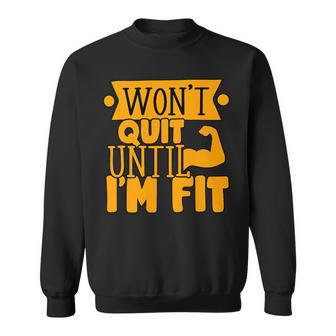 Wont Quit Until Fit Muscles Weight Lifting Body Building Sweatshirt - Monsterry