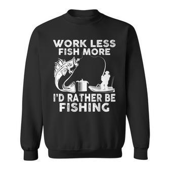 Work Less Fish More Id Rather Be Fishing Lover Fisherman Gifts For Fish Lovers Funny Gifts Sweatshirt | Mazezy