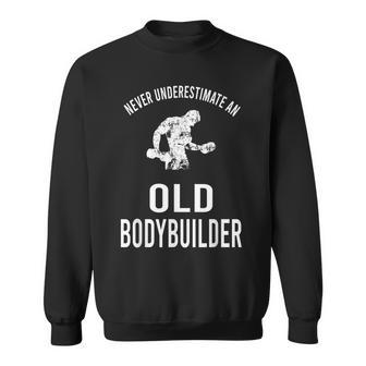 Workout Gym Never Underestimate An Old Bodybuilder Gift For Mens Sweatshirt - Seseable