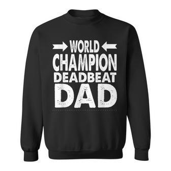 World Champion Deadbeat Dad Single Fathers Day Gift For Mens Sweatshirt | Mazezy