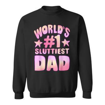 World's 1 Sluttiest Dad Fathers Daddy Sweatshirt - Seseable