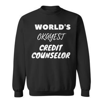 World's Okayest Credit Counselor Sweatshirt | Mazezy