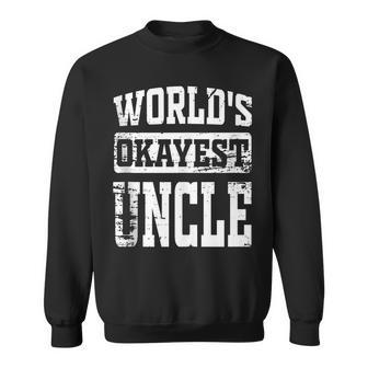 Worlds Okayest Dad Best Uncle Ever Funny Uncle Gift Sweatshirt | Mazezy