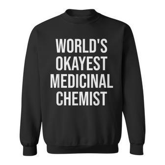 World's Okayest Medicinal Chemist Medicinal Chemistry Sweatshirt | Mazezy DE