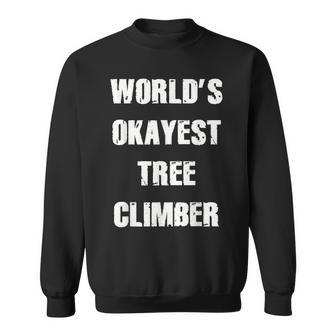 Worlds Okayest Tree Climber Arborist Apparel Sweatshirt | Mazezy