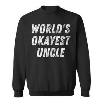 Worlds Okayest Uncle Funny Uncle Birthday Best Uncle Sweatshirt | Mazezy