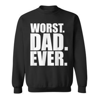 Worst Dad Ever Bad Father Sweatshirt | Mazezy