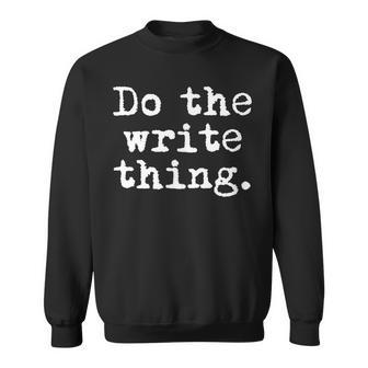 Do The Write Thing Writing For Writers Sweatshirt | Mazezy