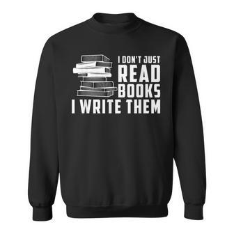 Writer Author I Don't Just Read Books I Write Them Sweatshirt | Mazezy