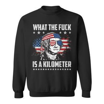 Wtf What The Fuck Is A Kilometer George Washington July 4Th Sweatshirt - Monsterry CA