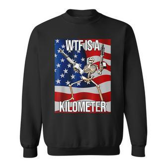 Wtf Is A Kilometer Us Usa American Flag Skeleton Sweatshirt - Monsterry