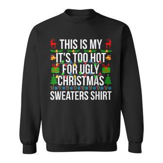 Xmas This Is My It's Too Hot For Ugly Christmas Sweaters Sweatshirt - Thegiftio UK