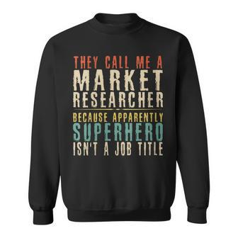 They Call Me A Market Researcher Market Researcher Sweatshirt | Mazezy