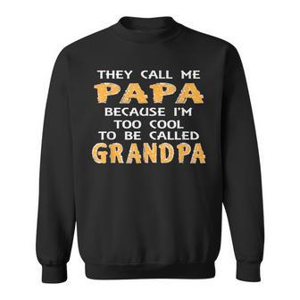 They Call Me Papa Because I'm Too Cool To Be Grandpa Sweatshirt | Mazezy CA