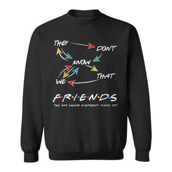 They Dont Know We That Friend The One Where Everybody Sweatshirt - Thegiftio UK