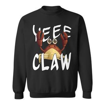 Do Ye Like Crab Claws Yee Claw Yeee Claw Crabby Sweatshirt | Mazezy