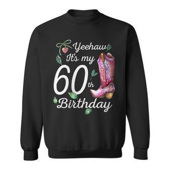 Yeehaw Its My 60Th Birthday 60 Year Old Gift Country Cowgirl Gift For Womens Sweatshirt | Mazezy