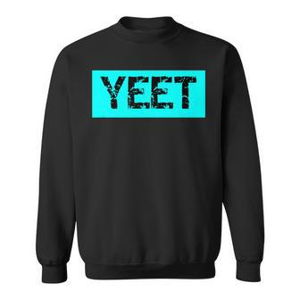 Yeet Yeet Meme Yeet Cyan Yeet Sweatshirt | Mazezy
